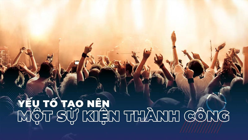 Cac-yeu-to-quan-trong-quyet-dinh-su-thanh-cong-cua-mot-su-kien-3